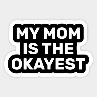 My Mom Is The Okayest Sticker